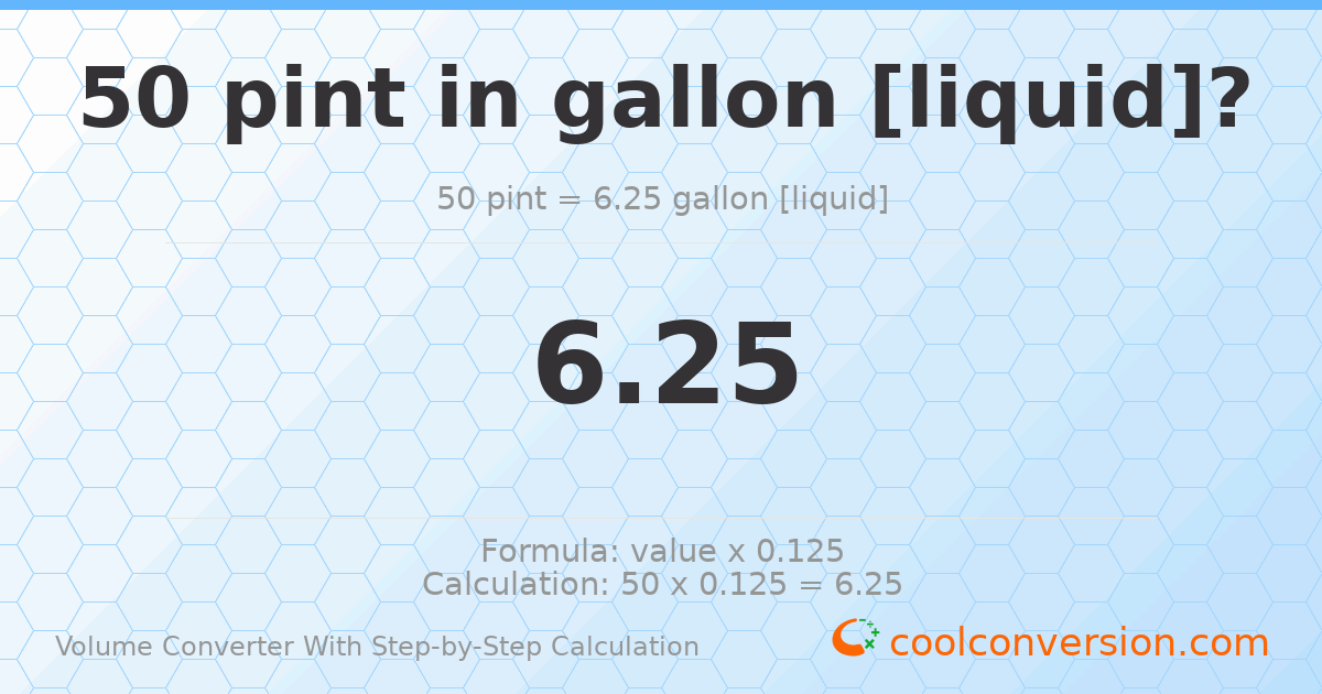 50 pints = 6.25 gallons [liquid]